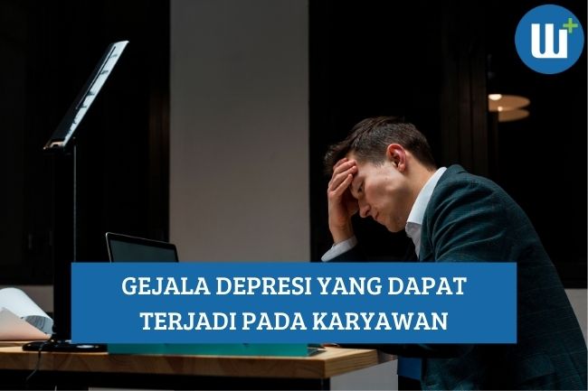 9 Gejala Depresi Dapat Terjadi pada Karyawan, Apa Saja?